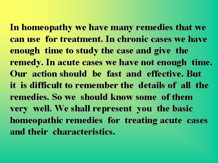 In homeopathy we have many remedies that we can use for treatment. In chronic