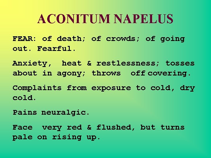 ACONITUM NAPELUS FEAR: of death; of crowds; of going out. Fearful. Anxiety, heat &