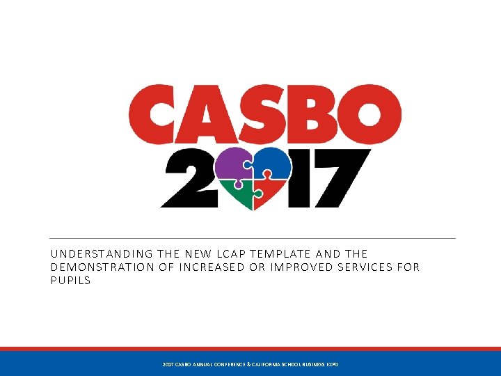 UNDERSTANDING THE NEW LCAP TEMPLATE AND THE DEMONSTRATION OF INCREASED OR IMPROVED SERVICES FOR UNDERSTANDING THE NEW LCAP TEMPLATE AND THE DEMONSTRATION OF INCREASED OR IMPROVED SERVICES FOR