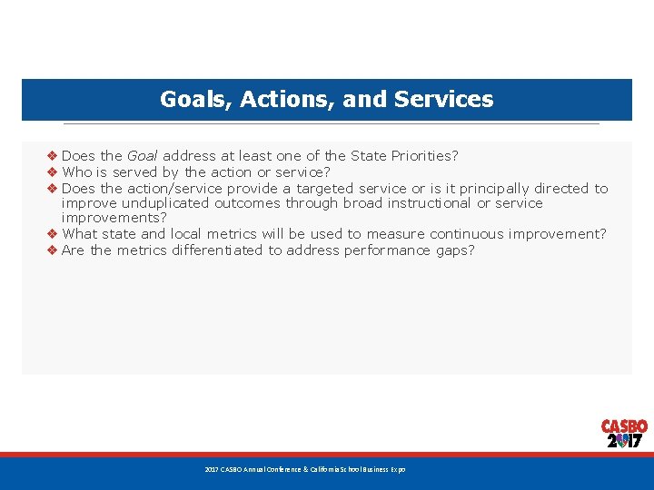 Goals, Actions, and Services ❖ Does the Goal address at least one of the Goals, Actions, and Services ❖ Does the Goal address at least one of the