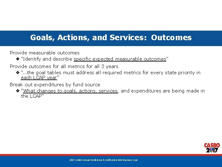 Goals, Actions, and Services: Outcomes Provide measurable outcomes ❖ “Identify and describe specific expected