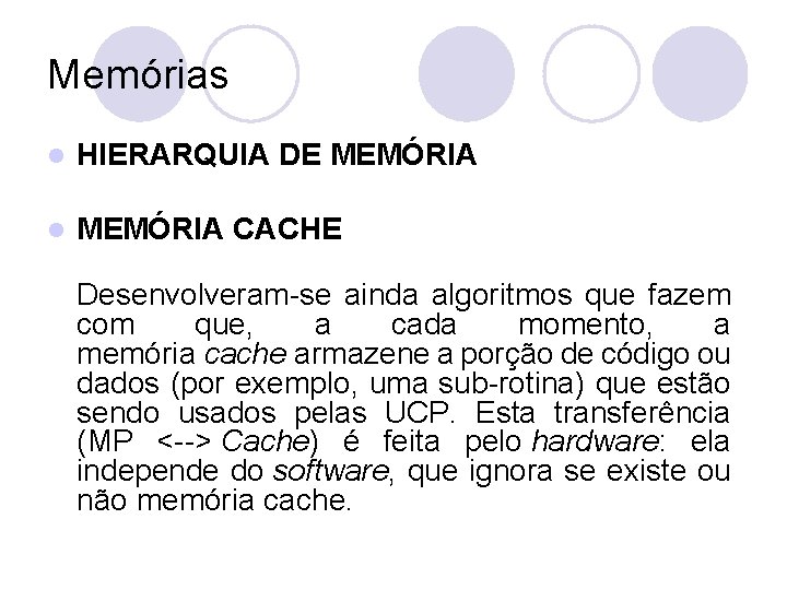 Memórias l HIERARQUIA DE MEMÓRIA l MEMÓRIA CACHE Desenvolveram-se ainda algoritmos que fazem com