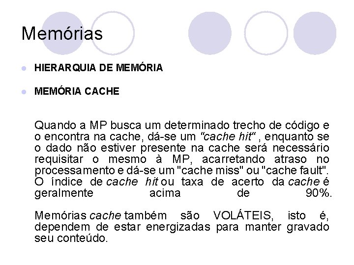 Memórias l HIERARQUIA DE MEMÓRIA l MEMÓRIA CACHE Quando a MP busca um determinado