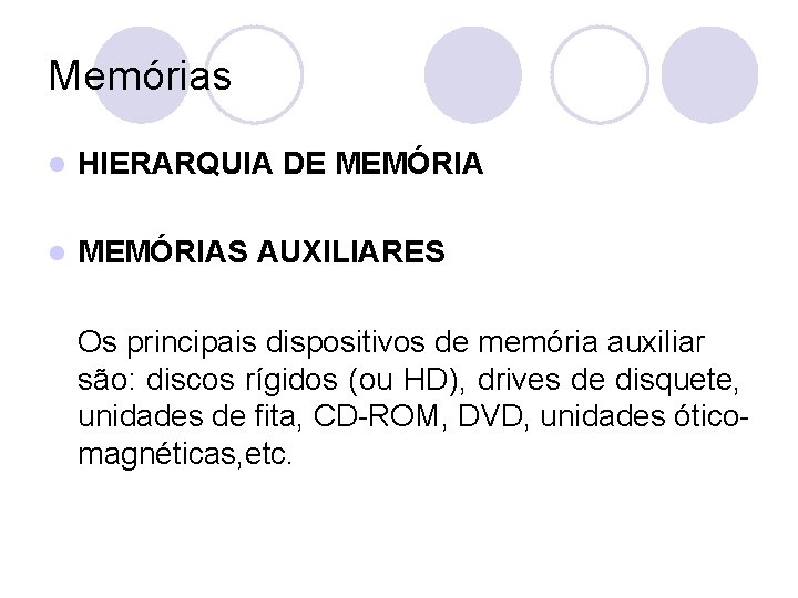 Memórias l HIERARQUIA DE MEMÓRIA l MEMÓRIAS AUXILIARES Os principais dispositivos de memória auxiliar