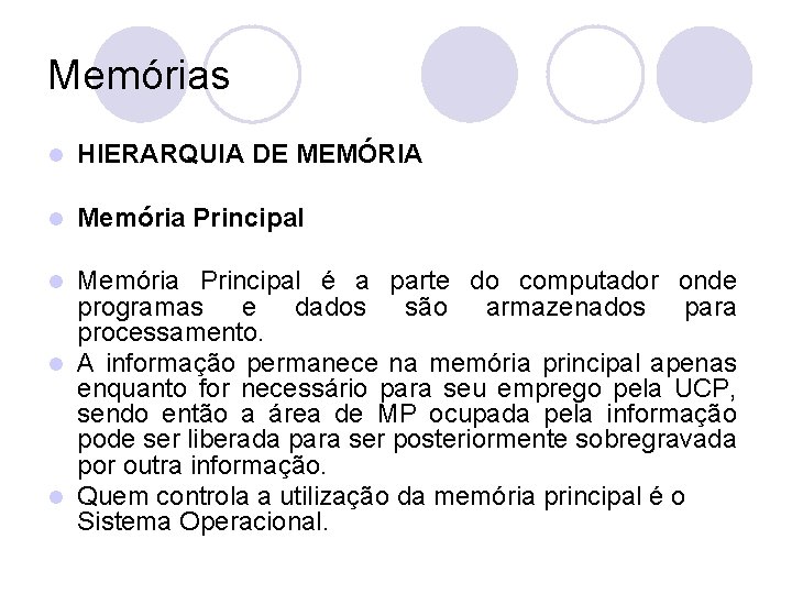 Memórias l HIERARQUIA DE MEMÓRIA l Memória Principal é a parte do computador onde