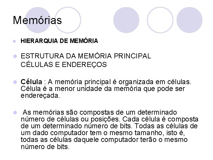 Memórias l HIERARQUIA DE MEMÓRIA l ESTRUTURA DA MEMÓRIA PRINCIPAL CÉLULAS E ENDEREÇOS l