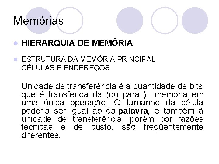 Memórias l HIERARQUIA DE MEMÓRIA l ESTRUTURA DA MEMÓRIA PRINCIPAL CÉLULAS E ENDEREÇOS Unidade