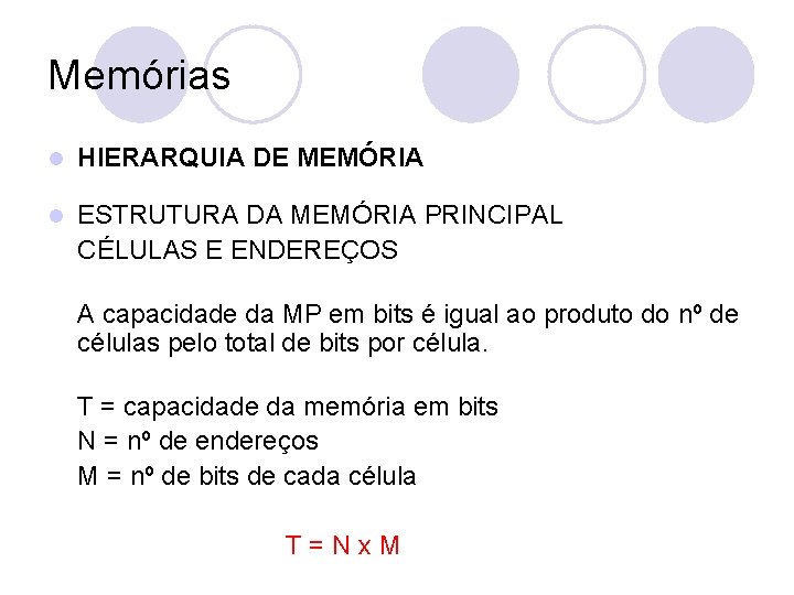 Memórias l HIERARQUIA DE MEMÓRIA l ESTRUTURA DA MEMÓRIA PRINCIPAL CÉLULAS E ENDEREÇOS A