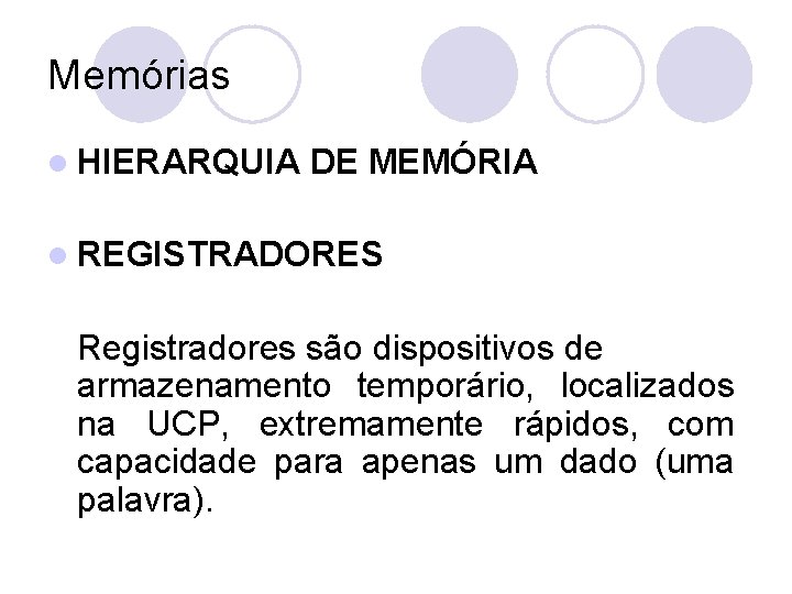 Memórias l HIERARQUIA DE MEMÓRIA l REGISTRADORES Registradores são dispositivos de armazenamento temporário, localizados