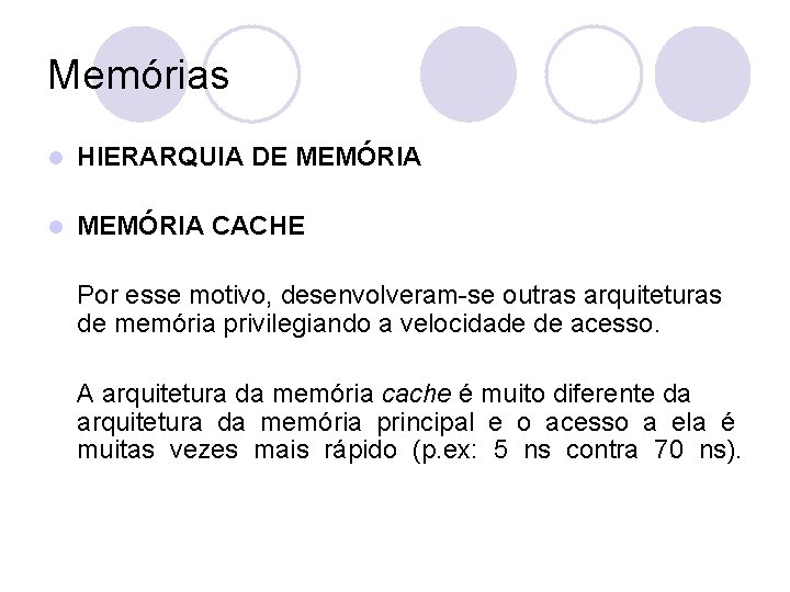 Memórias l HIERARQUIA DE MEMÓRIA l MEMÓRIA CACHE Por esse motivo, desenvolveram-se outras arquiteturas