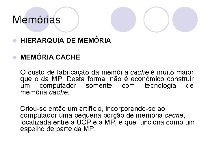 Memórias l HIERARQUIA DE MEMÓRIA l MEMÓRIA CACHE O custo de fabricação da memória