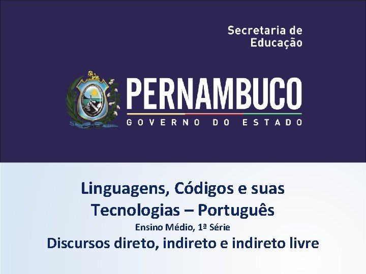 Linguagens, Códigos e suas Tecnologias – Português Ensino Médio, 1ª Série Discursos direto, indireto