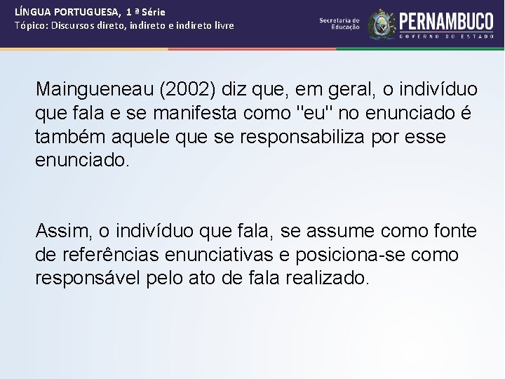 LÍNGUA PORTUGUESA, 1 ª Série Tópico: Discursos direto, indireto e indireto livre Maingueneau (2002)
