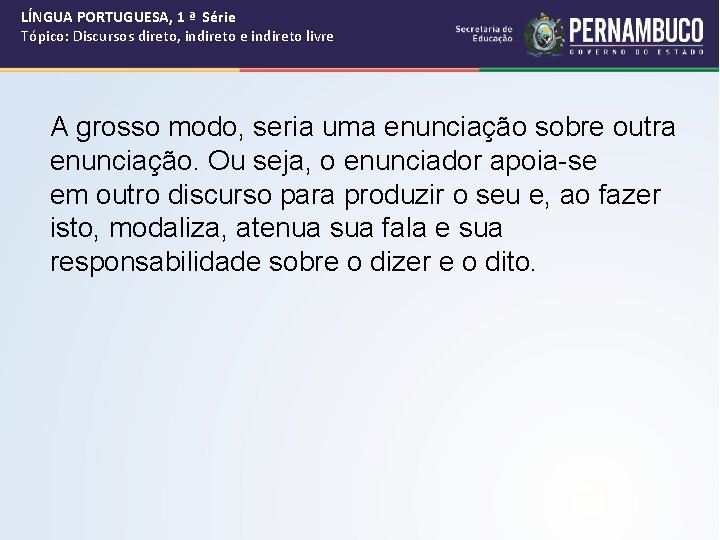 LÍNGUA PORTUGUESA, 1 ª Série Tópico: Discursos direto, indireto e indireto livre A grosso