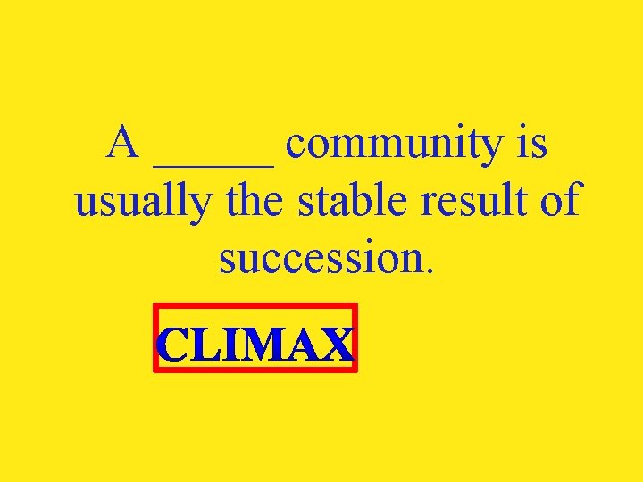 A _____ community is usually the stable result of succession. 