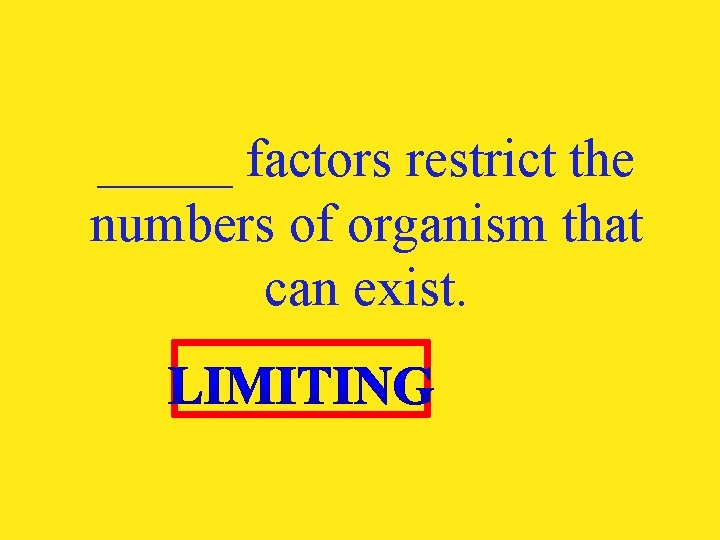 _____ factors restrict the numbers of organism that can exist. 