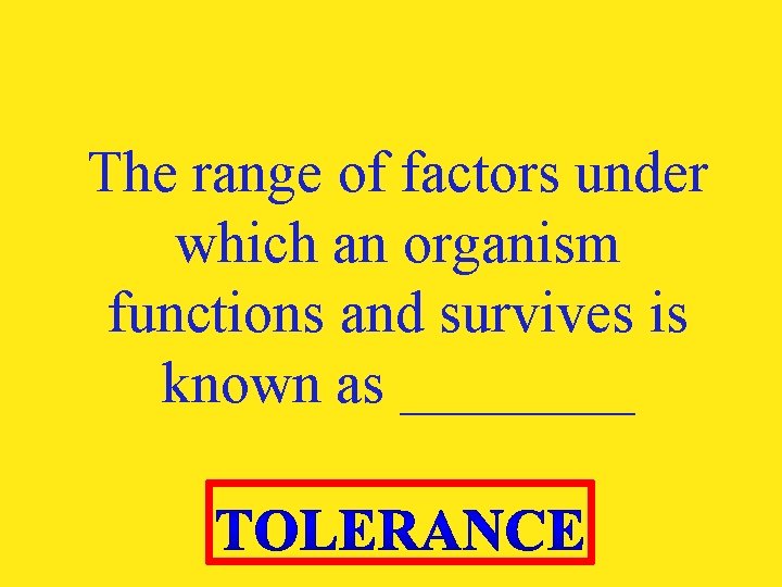 The range of factors under which an organism functions and survives is known as