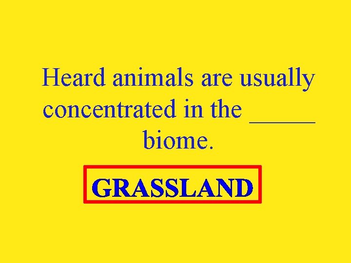 Heard animals are usually concentrated in the _____ biome. 