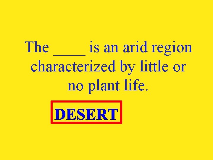 The ____ is an arid region characterized by little or no plant life. 