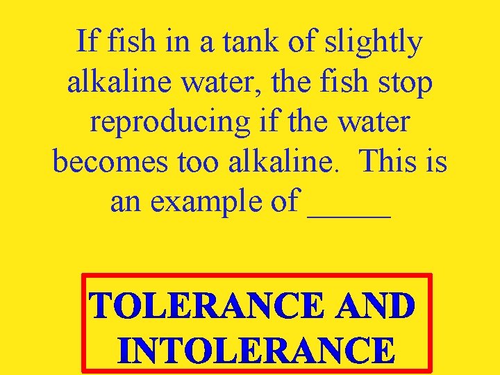 If fish in a tank of slightly alkaline water, the fish stop reproducing if