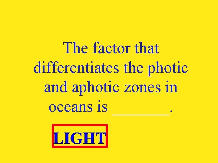 The factor that differentiates the photic and aphotic zones in oceans is _______. 