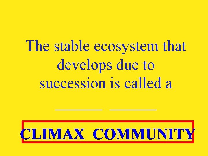 The stable ecosystem that develops due to succession is called a ______ 