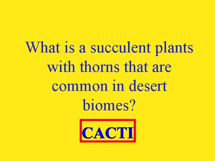 What is a succulent plants with thorns that are common in desert biomes? 