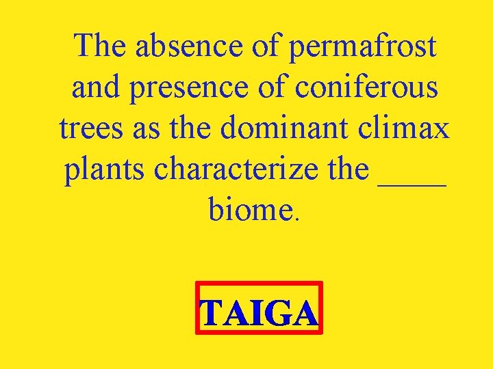 The absence of permafrost and presence of coniferous trees as the dominant climax plants