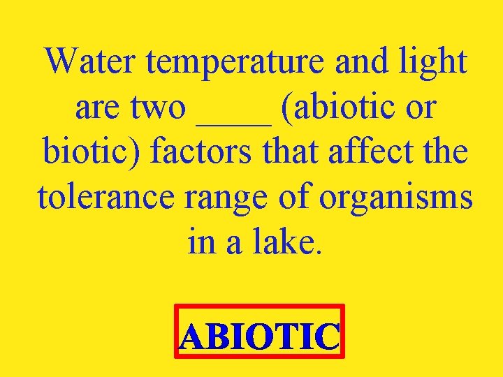 Water temperature and light are two ____ (abiotic or biotic) factors that affect the