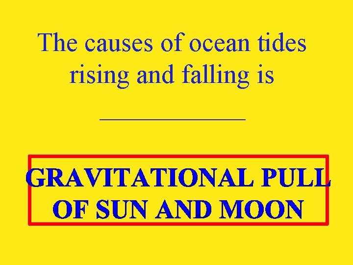 The causes of ocean tides rising and falling is ______ 