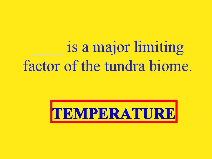 ____ is a major limiting factor of the tundra biome. 