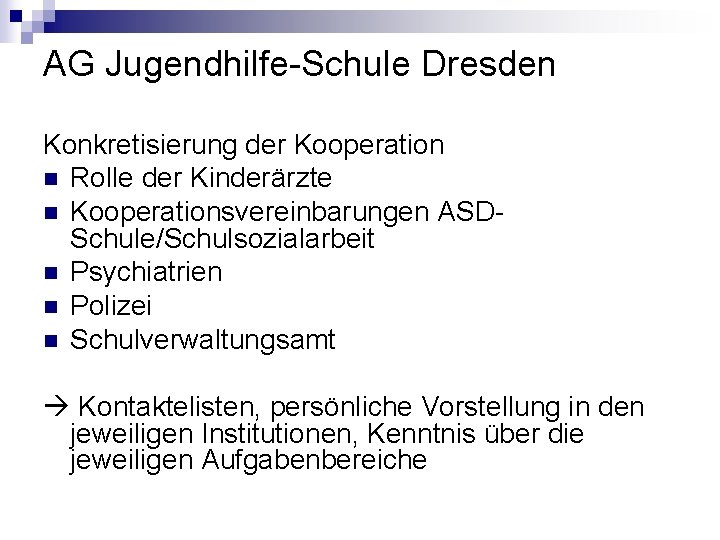 AG Jugendhilfe-Schule Dresden Konkretisierung der Kooperation n Rolle der Kinderärzte n Kooperationsvereinbarungen ASDSchule/Schulsozialarbeit n
