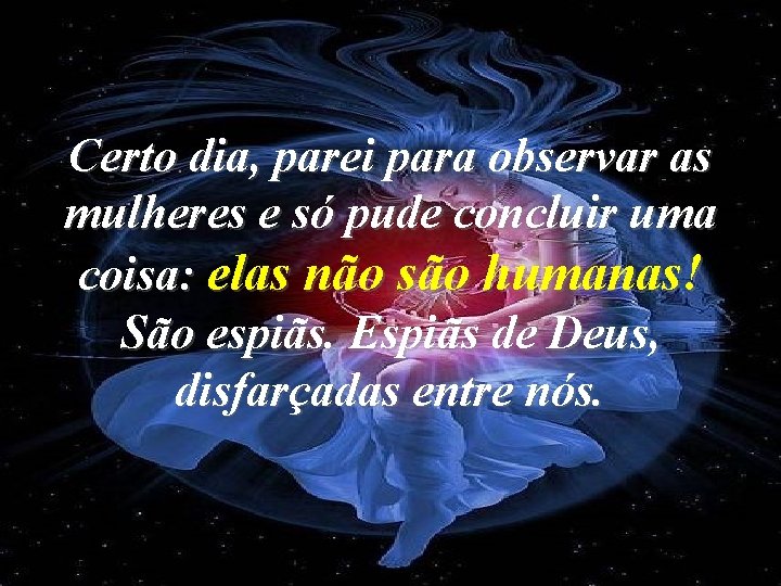 Certo dia, parei para observar as mulheres e só pude concluir uma coisa: elas