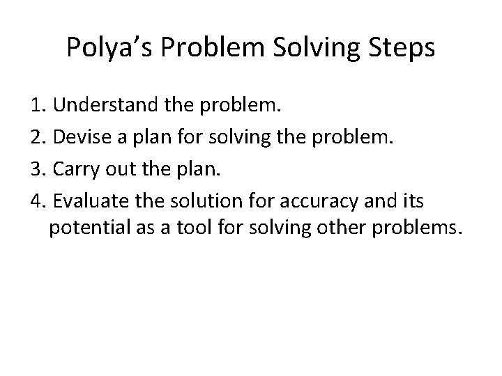 Polya’s Problem Solving Steps 1. Understand the problem. 2. Devise a plan for solving