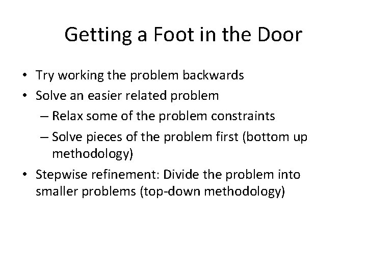 Getting a Foot in the Door • Try working the problem backwards • Solve