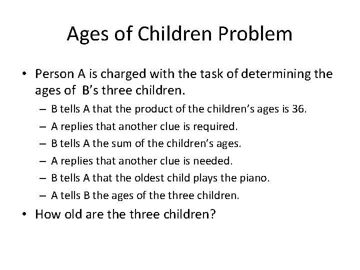 Ages of Children Problem • Person A is charged with the task of determining