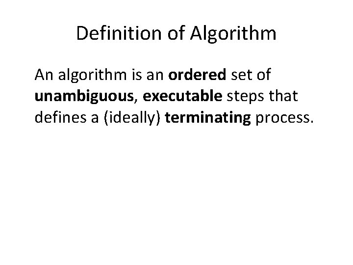 Definition of Algorithm An algorithm is an ordered set of unambiguous, executable steps that