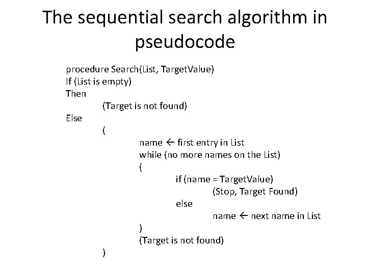 The sequential search algorithm in pseudocode procedure Search(List, Target. Value) If (List is empty)