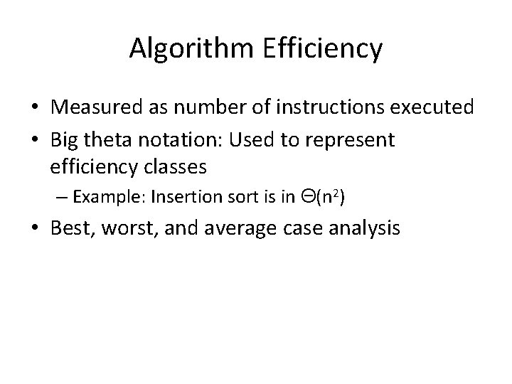 Algorithm Efficiency • Measured as number of instructions executed • Big theta notation: Used