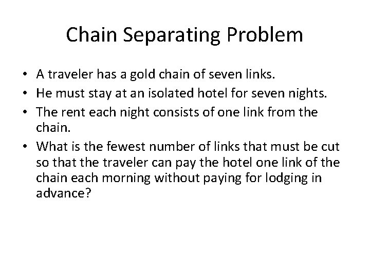 Chain Separating Problem • A traveler has a gold chain of seven links. •