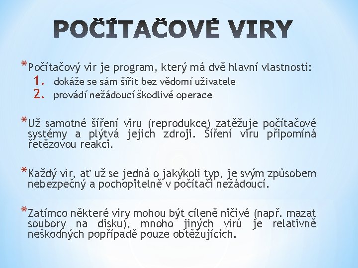 *Počítačový vir je program, který má dvě hlavní vlastnosti: 1. 2. dokáže se sám