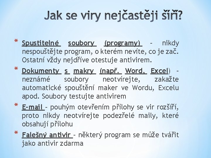 * Spustitelné soubory (programy) – nikdy nespouštějte program, o kterém nevíte, co je zač.