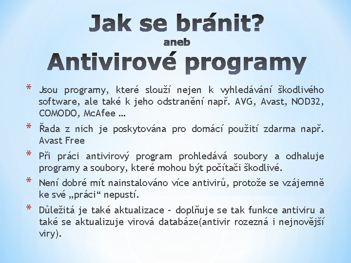 * Jsou programy, které slouží nejen k vyhledávání škodlivého software, ale také k jeho