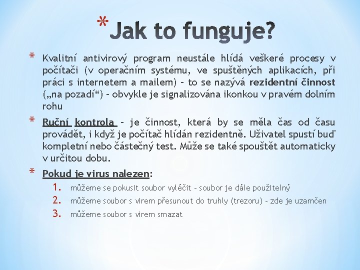 * * Kvalitní antivirový program neustále hlídá veškeré procesy v počítači (v operačním systému,