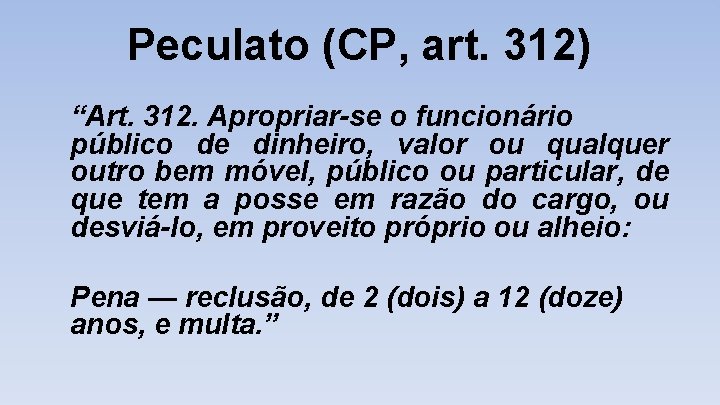 Peculato (CP, art. 312) “Art. 312. Apropriar-se o funcionário público de dinheiro, valor ou