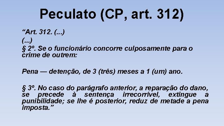  Peculato (CP, art. 312) “Art. 312. (. . . ) § 2º. Se