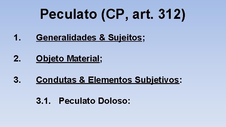 Peculato (CP, art. 312) 1. Generalidades & Sujeitos; 2. Objeto Material; 3. Condutas &