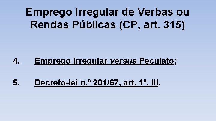 Emprego Irregular de Verbas ou Rendas Públicas (CP, art. 315) 4. Emprego Irregular versus