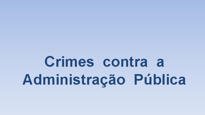 Crimes contra a Administração Pública 