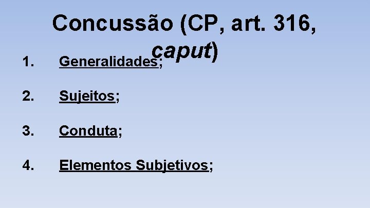 1. Concussão (CP, art. 316, caput) Generalidades; 2. Sujeitos; 3. Conduta; 4. Elementos Subjetivos;